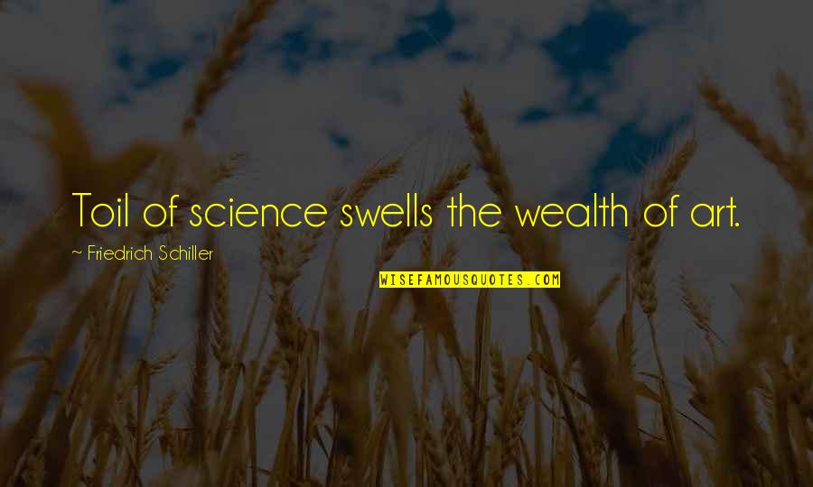 Wendlandt Brewery Quotes By Friedrich Schiller: Toil of science swells the wealth of art.