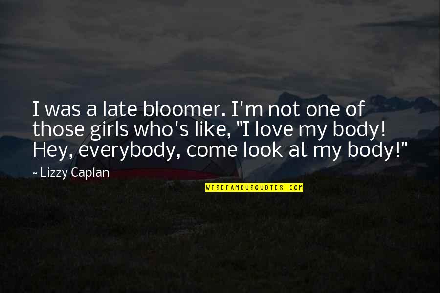 Wenen Weer Quotes By Lizzy Caplan: I was a late bloomer. I'm not one