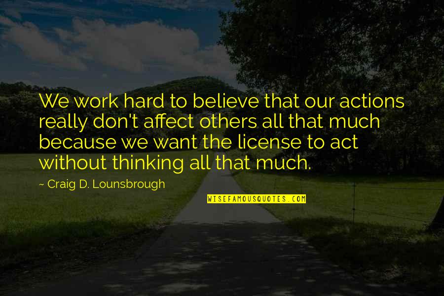 Wenlock School Quotes By Craig D. Lounsbrough: We work hard to believe that our actions