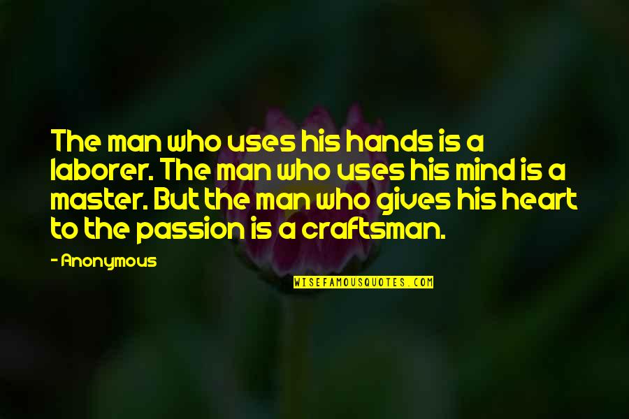 Wensing What Part Quotes By Anonymous: The man who uses his hands is a