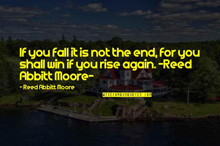 Wenstrand Quotes By Reed Abbitt Moore: If you fall it is not the end,