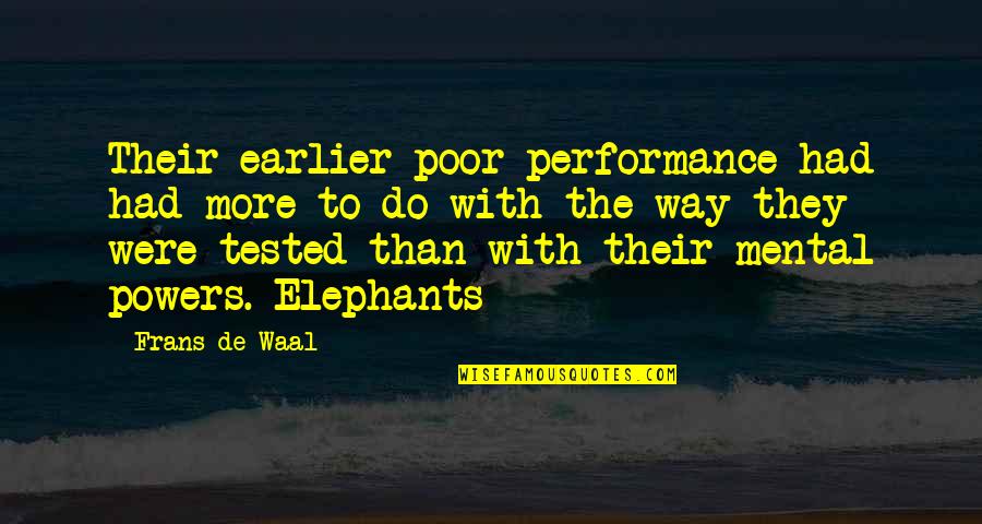 Wenstrup Quotes By Frans De Waal: Their earlier poor performance had had more to