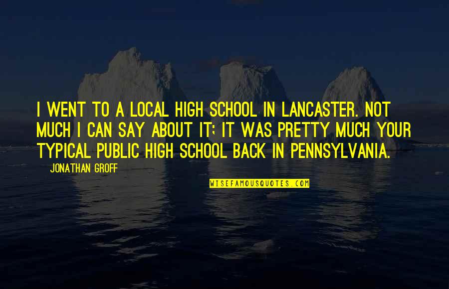 Went Back Quotes By Jonathan Groff: I went to a local high school in