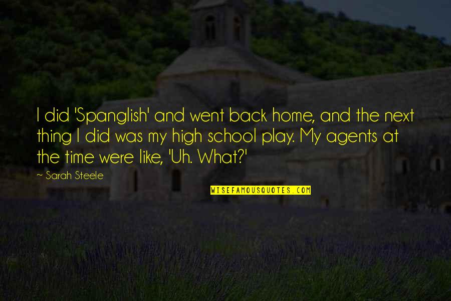 Went Back Quotes By Sarah Steele: I did 'Spanglish' and went back home, and