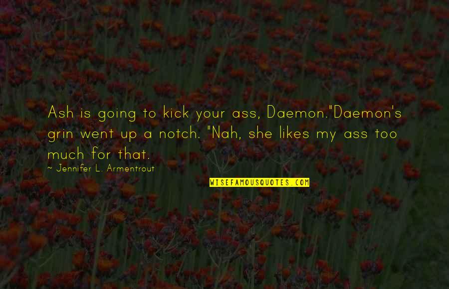 Went For Quotes By Jennifer L. Armentrout: Ash is going to kick your ass, Daemon."Daemon's