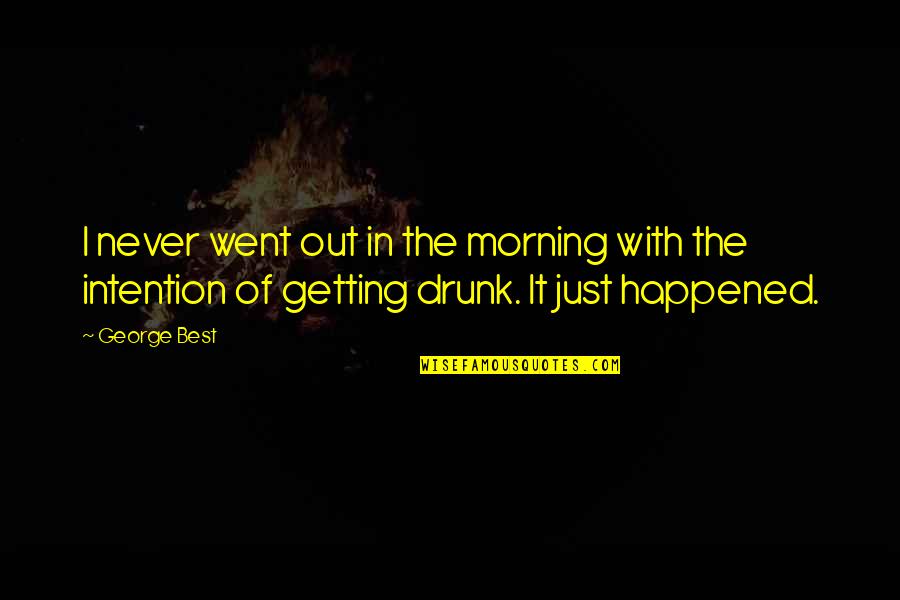 Went Quotes By George Best: I never went out in the morning with