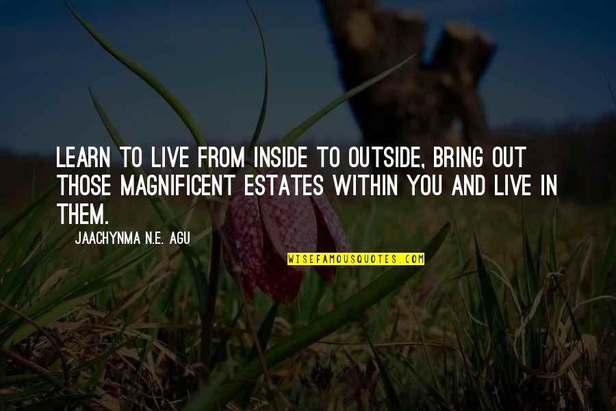Wentao Quotes By Jaachynma N.E. Agu: Learn to live from inside to outside, bring