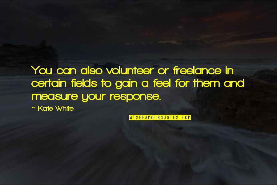 Wentao Quotes By Kate White: You can also volunteer or freelance in certain