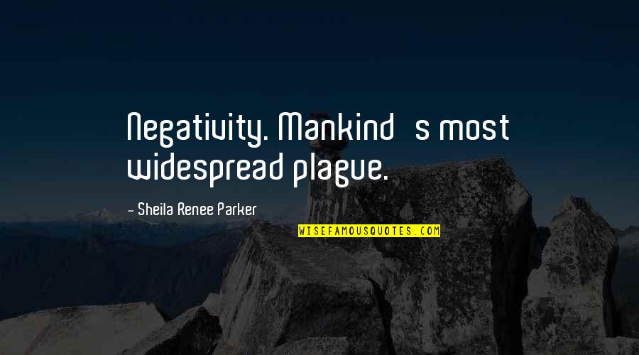 Wentao Quotes By Sheila Renee Parker: Negativity. Mankind's most widespread plague.