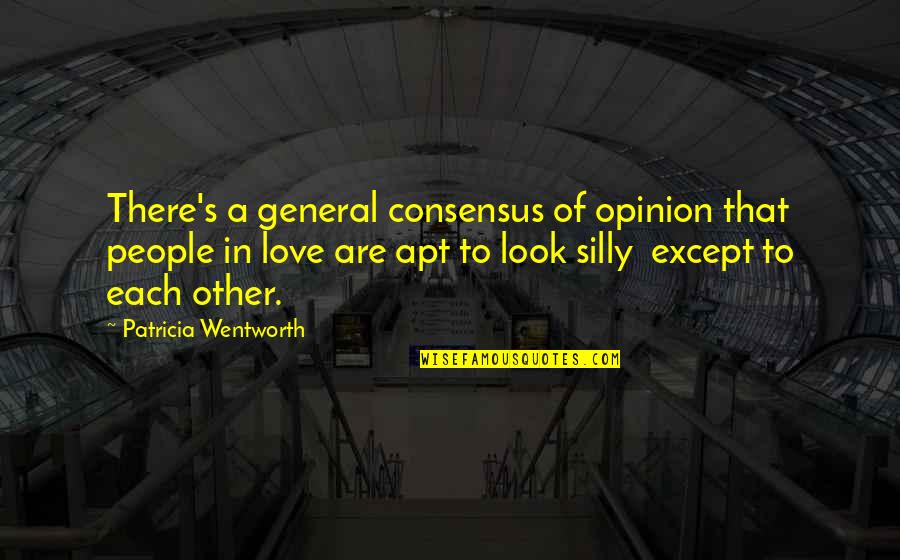 Wentworth Quotes By Patricia Wentworth: There's a general consensus of opinion that people