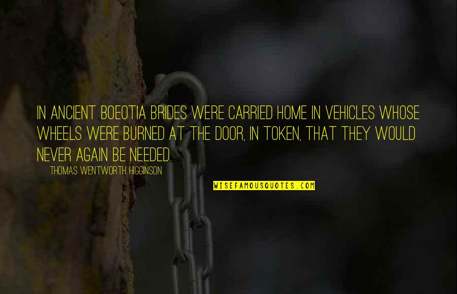 Wentworth Quotes By Thomas Wentworth Higginson: In ancient Boeotia brides were carried home in