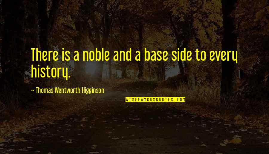 Wentworth Quotes By Thomas Wentworth Higginson: There is a noble and a base side