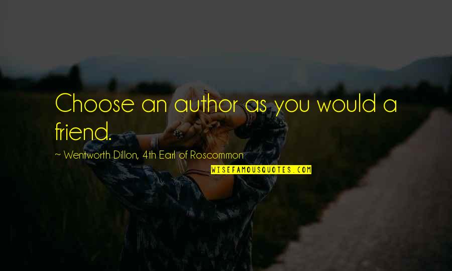 Wentworth Quotes By Wentworth Dillon, 4th Earl Of Roscommon: Choose an author as you would a friend.