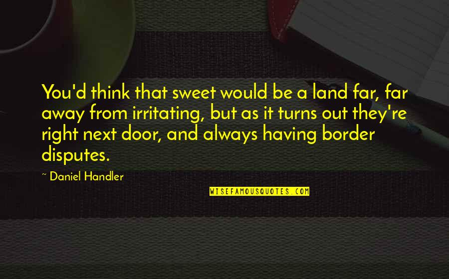 Wenyan Quotes By Daniel Handler: You'd think that sweet would be a land