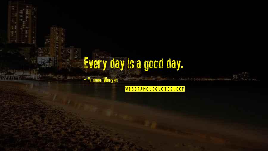 Wenyan Quotes By Yunmen Wenyan: Every day is a good day.