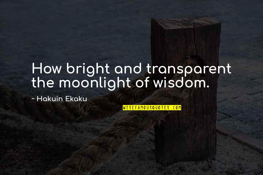 Weppler Construction Quotes By Hakuin Ekaku: How bright and transparent the moonlight of wisdom.