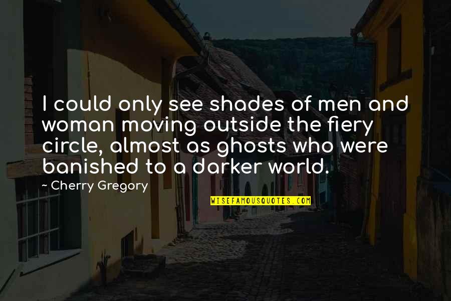 Were Moving Quotes By Cherry Gregory: I could only see shades of men and