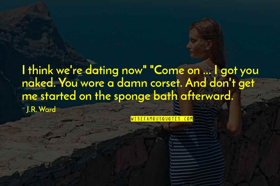 Were Not Dating Quotes By J.R. Ward: I think we're dating now" "Come on ...