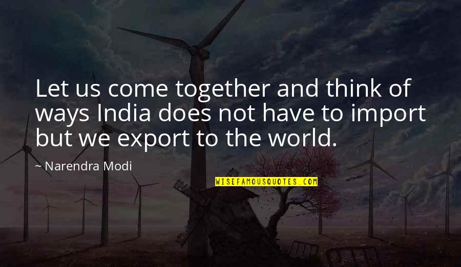 We're Not Together But Quotes By Narendra Modi: Let us come together and think of ways