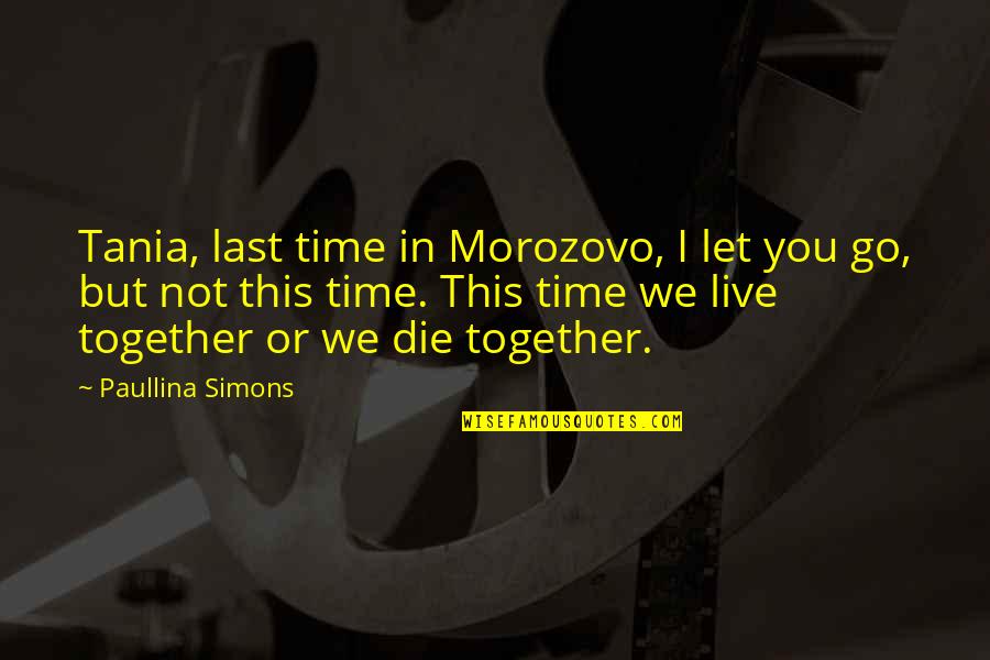 We're Not Together But Quotes By Paullina Simons: Tania, last time in Morozovo, I let you