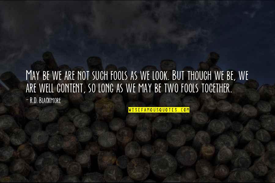 We're Not Together But Quotes By R.D. Blackmore: May be we are not such fools as