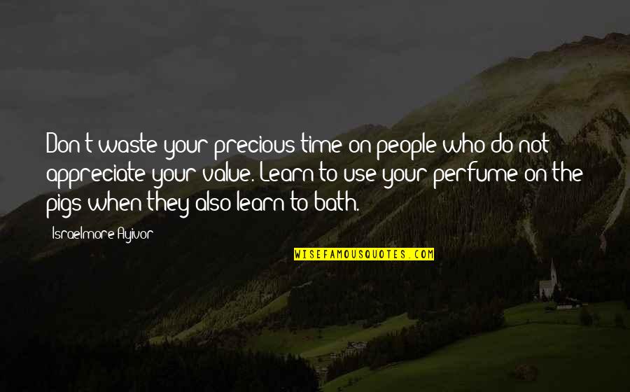 Werkt Een Quotes By Israelmore Ayivor: Don't waste your precious time on people who