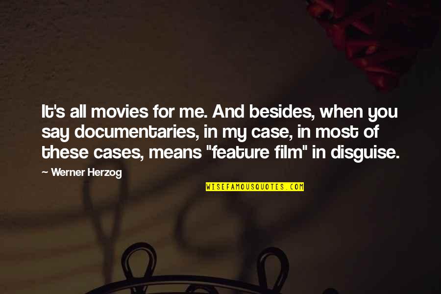 Werner Herzog Quotes By Werner Herzog: It's all movies for me. And besides, when