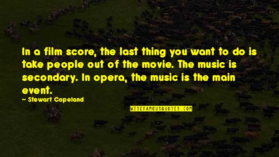Wertigkeit Quotes By Stewart Copeland: In a film score, the last thing you