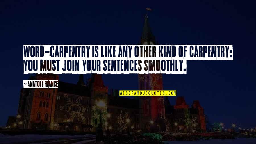 Wesak Wishes Quotes By Anatole France: Word-carpentry is like any other kind of carpentry: