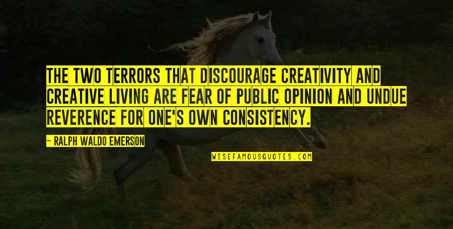 Wesley Chan Quotes By Ralph Waldo Emerson: The two terrors that discourage creativity and creative