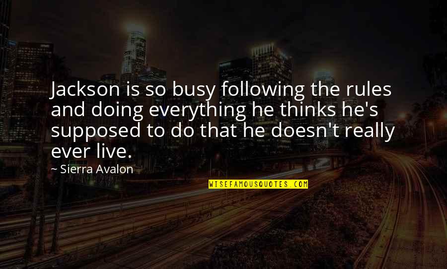 Wessen Intl Quotes By Sierra Avalon: Jackson is so busy following the rules and