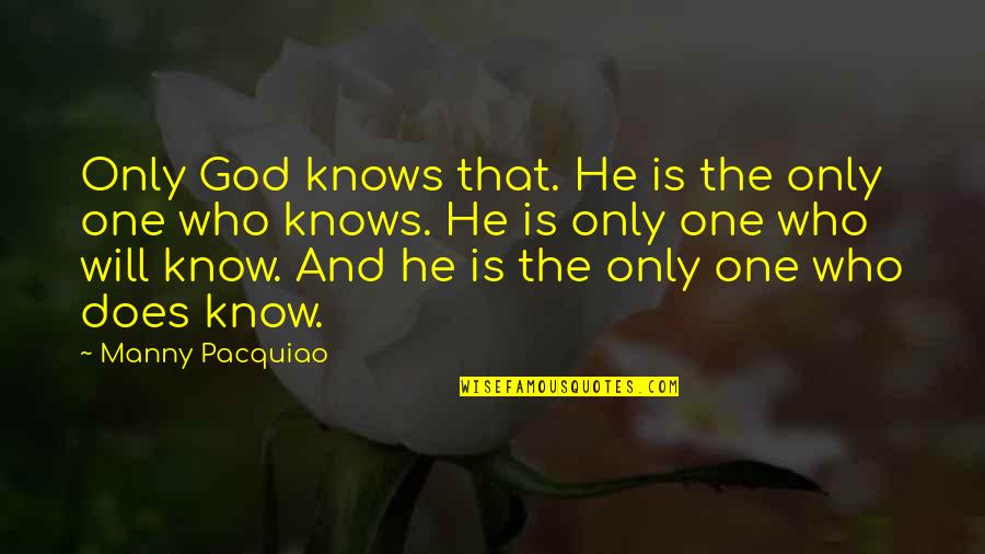 Westfalia Quotes By Manny Pacquiao: Only God knows that. He is the only