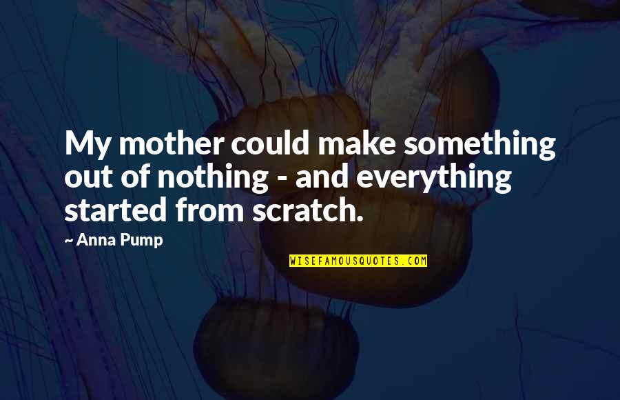 Westleighs Quotes By Anna Pump: My mother could make something out of nothing