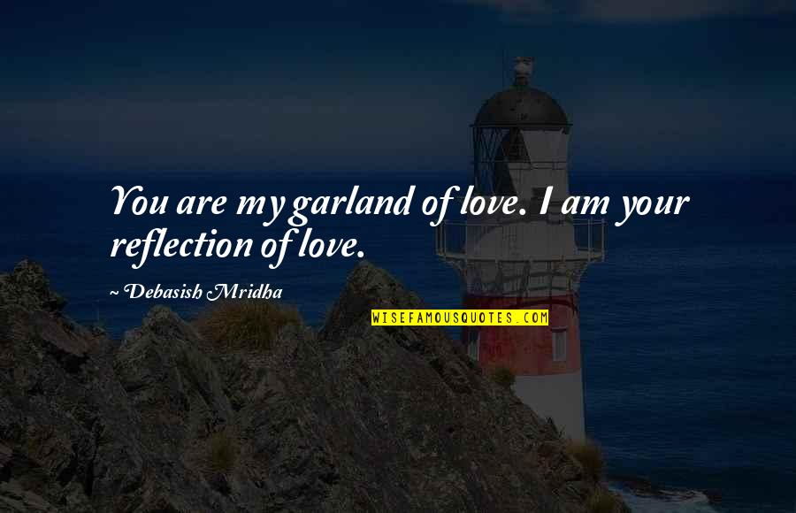 Westleighs Quotes By Debasish Mridha: You are my garland of love. I am