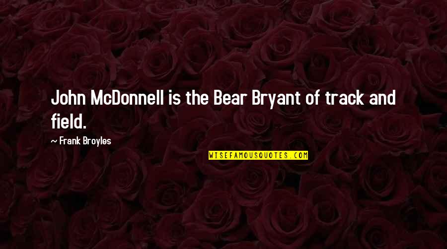 Westleighs Quotes By Frank Broyles: John McDonnell is the Bear Bryant of track
