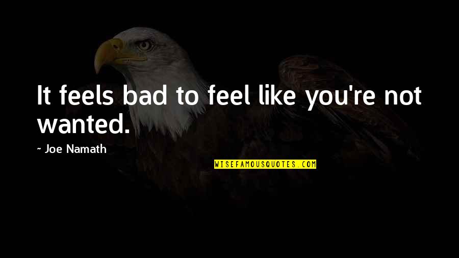 Wetherald Assoc Quotes By Joe Namath: It feels bad to feel like you're not