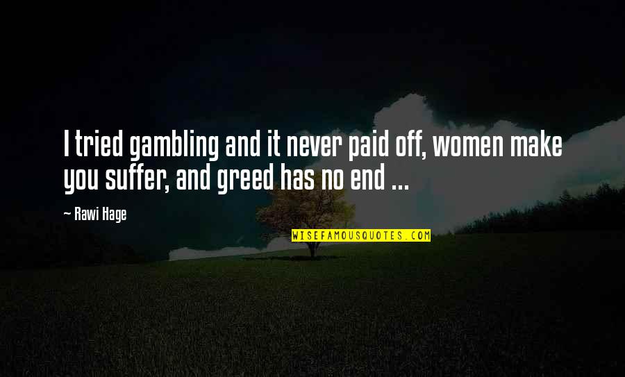 Wetness In Ears Quotes By Rawi Hage: I tried gambling and it never paid off,