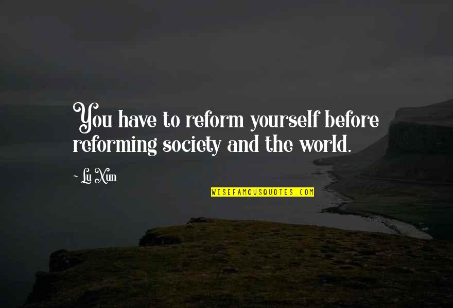 Wgsn Careers Quotes By Lu Xun: You have to reform yourself before reforming society