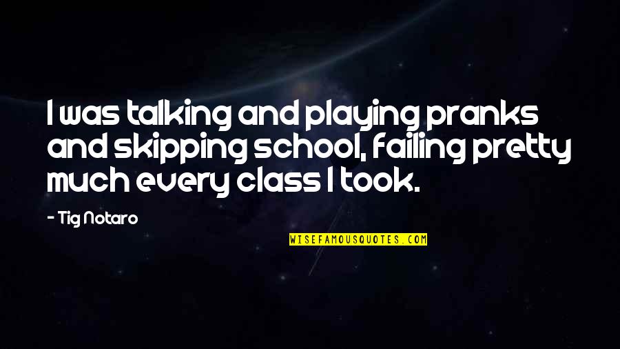 Whaddayaknow Quotes By Tig Notaro: I was talking and playing pranks and skipping