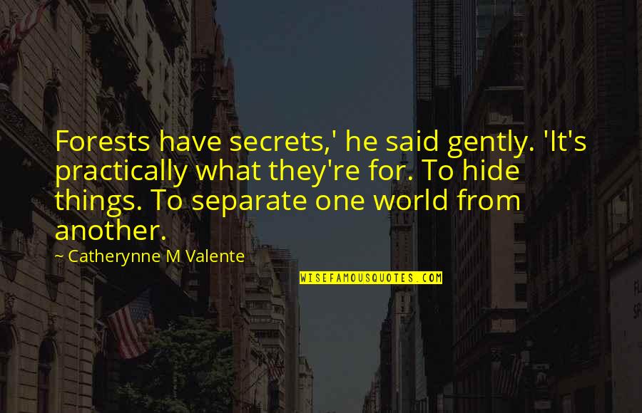 Whae Quotes By Catherynne M Valente: Forests have secrets,' he said gently. 'It's practically