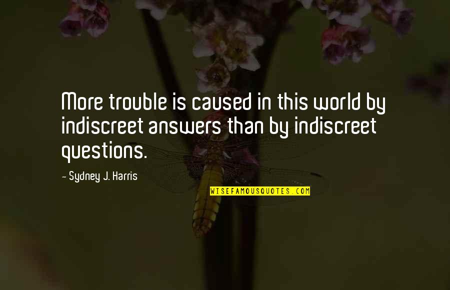 What A Beautiful Surprise Quotes By Sydney J. Harris: More trouble is caused in this world by