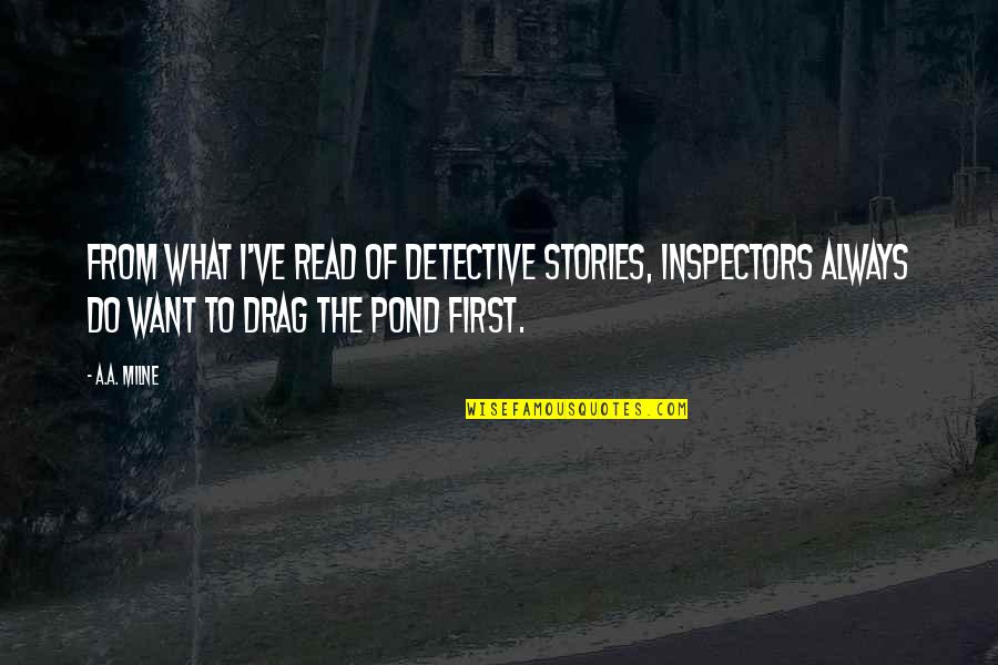 What A Drag Quotes By A.A. Milne: From what I've read of detective stories, inspectors