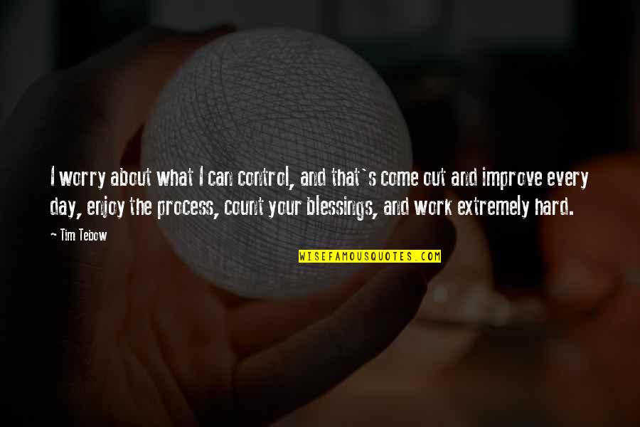 What A Hard Day Quotes By Tim Tebow: I worry about what I can control, and