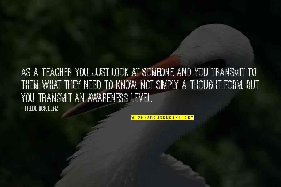 What A Look Quotes By Frederick Lenz: As a teacher you just look at someone