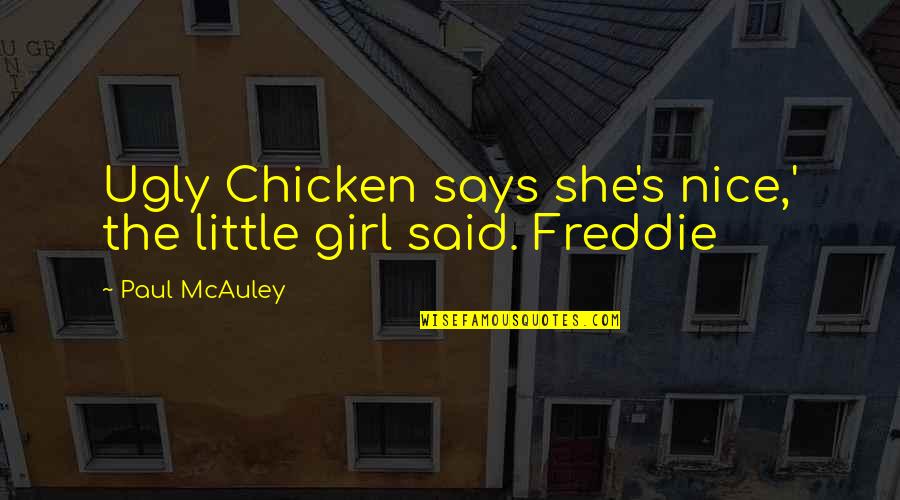 What A Man Is Worth Quotes By Paul McAuley: Ugly Chicken says she's nice,' the little girl