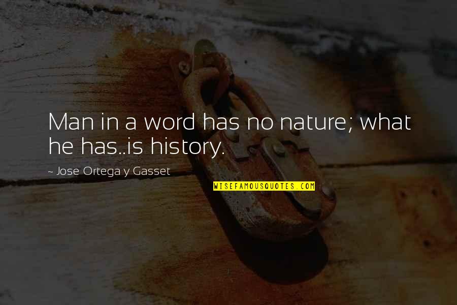 What A Man Quotes By Jose Ortega Y Gasset: Man in a word has no nature; what