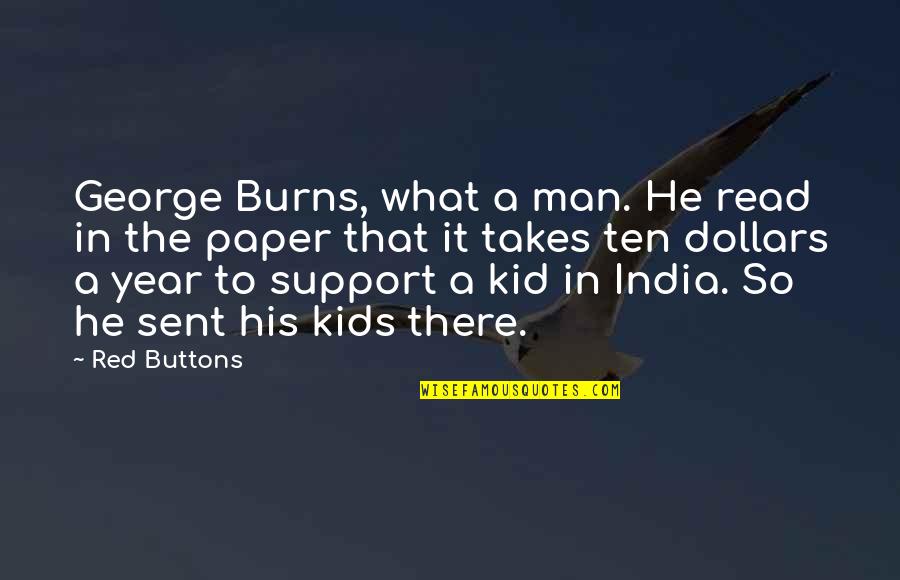 What A Man Quotes By Red Buttons: George Burns, what a man. He read in