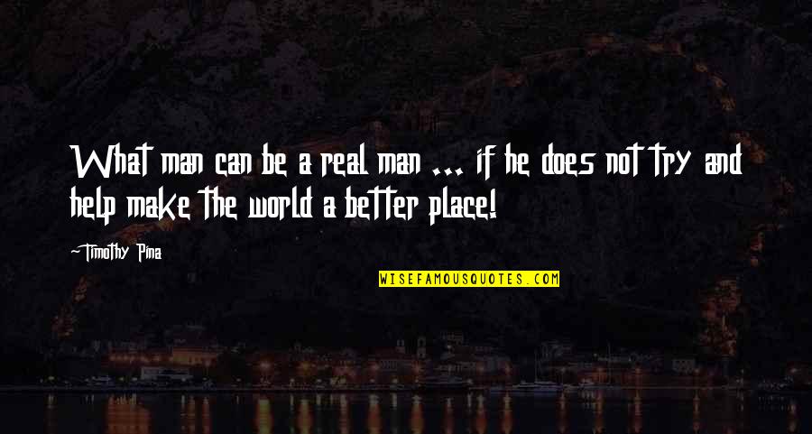 What A Real Man Is Quotes By Timothy Pina: What man can be a real man ...