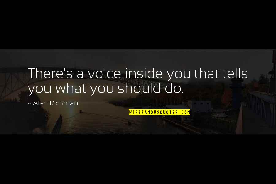 What A Voice Quotes By Alan Rickman: There's a voice inside you that tells you