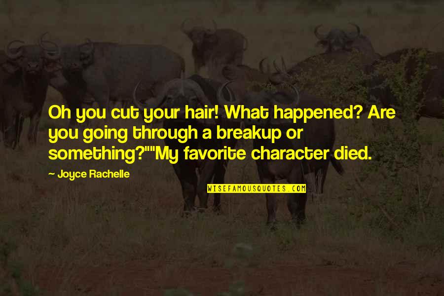 What Are Book Quotes By Joyce Rachelle: Oh you cut your hair! What happened? Are